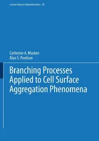 Buy Branching Processes Applied to Cell Surface Aggregation Phenomena (English, Catherine A. Macken | Alan S. Perelson) — BookShops.in