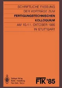 Buy Ftk '85, Fertigungstechnisches Kolloquium (English, VDI-Gesellschaft Produktionstechnik (Adb | Stut Gesellschaft Für Fertigungstechnik | Stuttgar Fertigungstechnische Institute) — BookShops.in