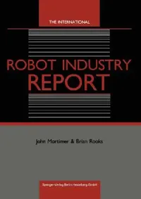 Buy The International Robot Industry Report (English, John Mortimer | Brian Rooks) — BookShops.in