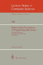 Mathematical Foundation of Programming Semantics: International Conference, Manhattan, Kansas, April 11-12, 1985. Proceedings: 239 | by Austin Melton | ‎ Springer-Verlag Berlin and Heidelberg GmbH & Co. K | ‎ English | ‎ 1986th Edition view 2