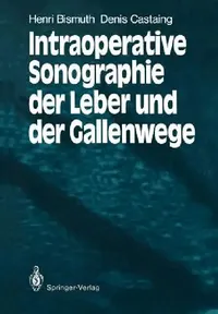 Buy Intraoperative Sonographie Der Leber Und Der Gallenwege (English, Henri Bismuth | Christian Kujat | Denis Castaing) — BookShops.in