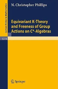 Buy Equivariant K-Theory and Freeness of Group Actions on C*-Algebras (English, N. Christopher Phillips) — BookShops.in