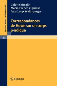 Buy Correspondances de Howe Sur Un Corps P-Adique (English, Colette Moeglin | Marie-France Vignéras | Jean-Loup Waldspurger) — BookShops.in
