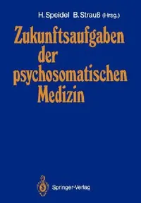 Buy Zukunftsaufgaben Der Psychosomatischen Medizin (English, Hubert Speidel | Bernhard Strauss) — BookShops.in