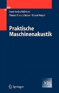 Buy Praktische Maschinenakustik (English, Franz G. Kollmann | Thomas F. Schösser | Roland Angert) — BookShops.in
