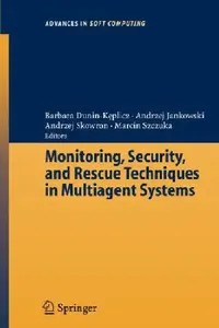 Buy Monitoring, Security, and Rescue Techniques in Multiagent Systems (English, Barbara Dunin-Keplicz | Andrzej Jankowski | Marcin Szczuka) — BookShops.in