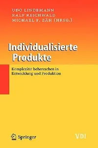 Buy Individualisierte Produkte - Komplexität Beherrschen in Entwicklung Und Produktion (English, Udo Lindemann | Ralf Reichwald | Michael F. Zäh) — BookShops.in