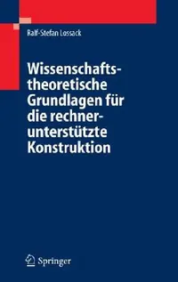 Buy Wissenschaftstheoretische Grundlagen Für Die Rechnerunterstützte Konstruktion (English, Ralf-Stefan Lossack) — BookShops.in