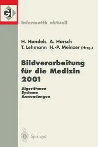 Buy Bildverarbeitung Für Die Medizin 2001 (English, Heinz Handels | Alexander Horsch | Thomas Lehmann) — BookShops.in