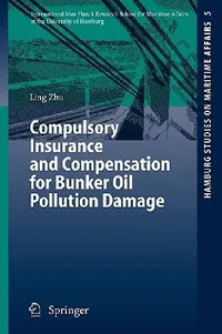 Buy Compulsory Insurance and Compensation for Bunker Oil Pollution Damage (English, Ling Zhu) — BookShops.in