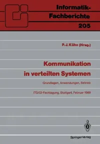 Buy Kommunikation in verteilten Systemen: Grundlagen, Anwendungen, Betrieb (ITG/GI-Fachtagung 1989 Proceedings) by Paul J. Kühn – Springer-Verlag, German Language, Hardcover, Bilingual Edition – Computer Science & Distributed Systems — BookShops.in
