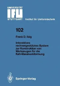 Buy Interaktives Rechnergestütztes System Zur Konstruktion Von Werkzeugen Für Die Kalt-Massivumformung (English, Frank D. Ilzig) — BookShops.in