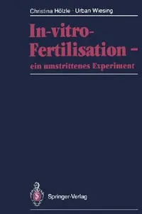 Buy In-Vitro-Fertilisation -- Ein Umstrittenes Experiment (English, Christina Hölzle | Urban Wiesing) — BookShops.in