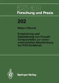 Buy Entwicklung Und Optimierung Von Prozeßkomponenten Zur Ionenunterstützten Abscheidung Bei Pvd-Verfahr (English, Walter Olbrich) — BookShops.in