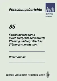 Buy Fertigungsregelung Durch Zielgrößenorientierte Planung Und Logistisches Störungsmanagement (English, Dieter Simon) — BookShops.in