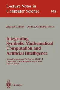 Buy Integrating Symbolic Mathematical Computation and Artificial Intelligence (English, Jacques Calmet | John A. Campbell) — BookShops.in