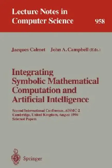 Integrating Symbolic Mathematical Computation and Artificial Intelligence (English, Jacques Calmet | John A. Campbell)