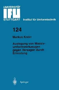 Buy Auslegung von Massivumformwerkzeugen gegen Versagen durch Ermüdung: IFU Bericht 124 - Markus Knörr | Hardcover | Springer-Verlag | Engineering Textbook — BookShops.in