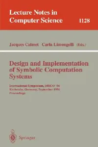 Buy Design and Implementation of Symbolic Computation Systems: DISCO '96 Proceedings (Lecture Notes in Computer Science 1128) | Hardcover | Springer — BookShops.in