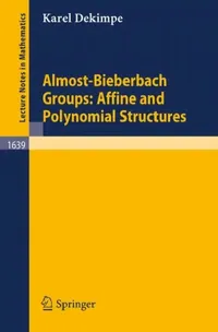 Buy Almost-Bieberbach Groups: Affine and Polynomial Structures (Lecture Notes in Mathematics 1639) by Karel Dekimpe – Springer, Hardcover, 1996 Edition – Advanced Algebra & Topology Text for Mathematics Researchers — BookShops.in