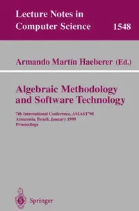 Buy Algebraic Methodology and Software Technology: AMAST'98 Conference Proceedings (Lecture Notes in Computer Science 1548) by Armando M. Haeberer, Springer, English, Paperback, 1999 Edition — BookShops.in