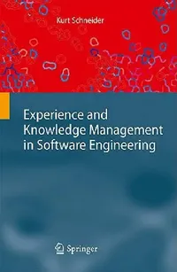 Buy Experience and Knowledge Management in Software Engineering by Kurt Schneider | Springer | Hardcover | 2009 Edition | Software Design & Engineering Book — BookShops.in