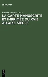 Buy La Carte Manuscrite Et Imprimée Du Xvie Au XIXe Siècle (English, Frédéric Barbier) — BookShops.in