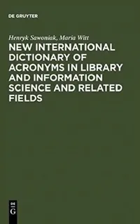 Buy New International Dictionary of Acronyms in Library and Information Science and Related Fields (English, Henry K./ Witt, Maria (EDT) Sawoniak) — BookShops.in