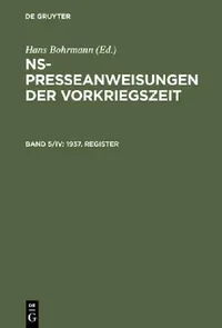 Buy NS-Presseanweisungen der Vorkriegszeit, Band 5/IV, 1937. Register (English, Gabriele Toepser-Ziegert | Hans Bohrmann) — BookShops.in