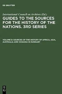 Buy Sources of the History of Africa, Asia, Australia and Oceania in Hungary (English, National Archives of Hungary (EDT)) — BookShops.in