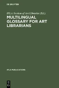Buy Multilingual Glossary for Art Librarians (English, Ifla Section of Art Libraries) — BookShops.in