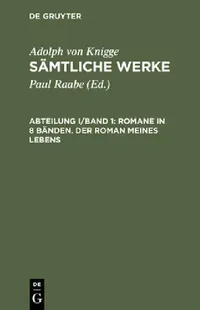 Buy Sämtliche Werke, Abteilung I/Band 1, Romane in 8 Bänden. Der Roman meines Lebens (English, Paul Raabe | Adolph Von Knigge) — BookShops.in