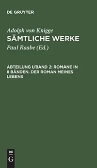 Buy Sämtliche Werke, Abteilung I/Band 2, Romane in 8 Bänden. Der Roman meines Lebens (English, Paul Raabe | Adolph Von Knigge) — BookShops.in