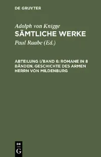 Buy Sämtliche Werke, Abteilung I/Band 6, Romane in 8 Bänden. Geschichte des armen Herrn von Mildenburg (English, Paul Raabe | Adolph Von Knigge) — BookShops.in