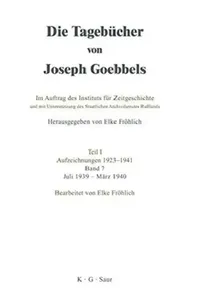 Buy Die Tagebücher von Joseph Goebbels, Band 7, Juli 1939 - März 1940 (English, Elke Fröhlich) — BookShops.in