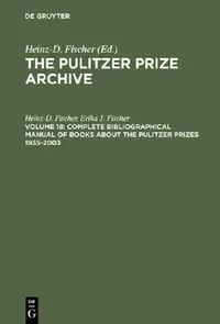 Buy Complete Bibliographical Manual of Books about the Pulitzer Prizes 1935-2003 (English, Heinz-D Fischer | Erika J. Fischer) — BookShops.in