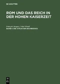 Buy Rom und das Reich in der Hohen Kaiserzeit, Band I, Die Struktur des Reiches (English, François Jacques | John Scheid | Peter Riedlberger) — BookShops.in