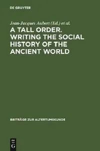 Buy A Tall Order. Writing the Social History of the Ancient World (English, Jean-Jacques Aubert) — BookShops.in