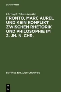 Buy Fronto, Marc Aurel und kein Konflikt zwischen Rhetorik und Philosophie im 2. Jh. n. Chr. (English, Christoph Tobias Kasulke) — BookShops.in