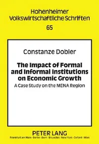 Buy The Impact of Formal and Informal Institutions on Economic Growth; A Case Study on the MENA Region (English, Constanze Dobler) — BookShops.in