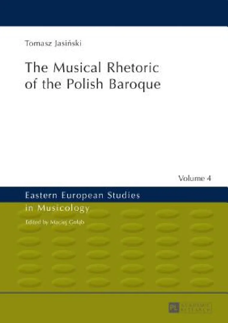 The Musical Rhetoric of the Polish Baroque (English, Maciej Golab | Tomasz Jasiński)