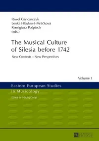 Buy The Musical Culture of Silesia before 1742 (English, Maciej Golab | Pawel Gancarczyk | Lenka Hlávková-Mrácková) — BookShops.in