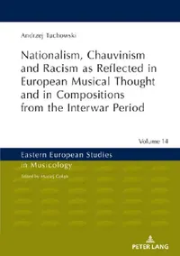Buy Nationalism, Chauvinism and Racism as Reflected in European Musical Thought and in Compositions from (English, Maciej Goląb | Andrzej Tuchowski) — BookShops.in