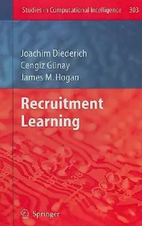 Buy Recruitment Learning: 303 (Studies in Computational Intelligence) by Joachim Diederich, Cengiz Gunay, James M. Hogan | Hardcover | Springer | Buy Online at Bookshops.in — BookShops.in