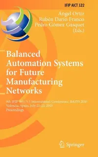 Buy Balanced Automation Systems for Future Manufacturing Networks (English, Ángel Ortiz Bas | Rubén Dario Franco | Pedro Gómez Gasquet) — BookShops.in
