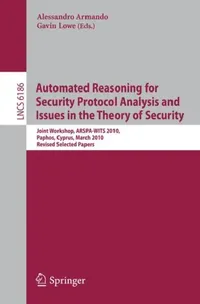 Buy Automated Reasoning for Security Protocol Analysis and Issues in the Theory of Security (English, Alessandro Armando | Gavin Lowe) — BookShops.in