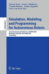 Buy Simulation, Modeling, and Programming for Autonomous Robots (English, Noriako Ando | Stephen Balakirsky | Thomas Hemker) — BookShops.in