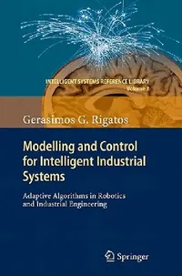 Buy Modelling and Control for Intelligent Industrial Systems (English, Gerasimos Rigatos) — BookShops.in