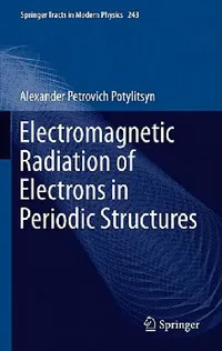Buy Electromagnetic Radiation of Electrons in Periodic Structures (English, Alexander Potylitsyn) — BookShops.in