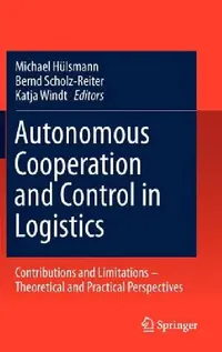 Buy Autonomous Cooperation and Control in Logistics (English, Michael Hülsmann | Bernd Scholz-Reiter | Katja Windt) — BookShops.in